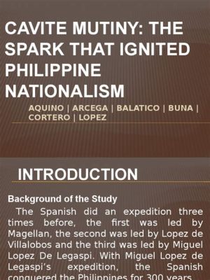 The Cavite Mutiny: A Spark Igniting Filipino Nationalism Amidst Colonial Oppression and Religious Tensions